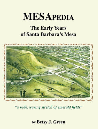  MESAPEDIA:The Early Years of Santa Barbara’s Mesa by Betsy J. Green